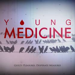 Young Medicine : Guilty Pleasures, Desperate Measures